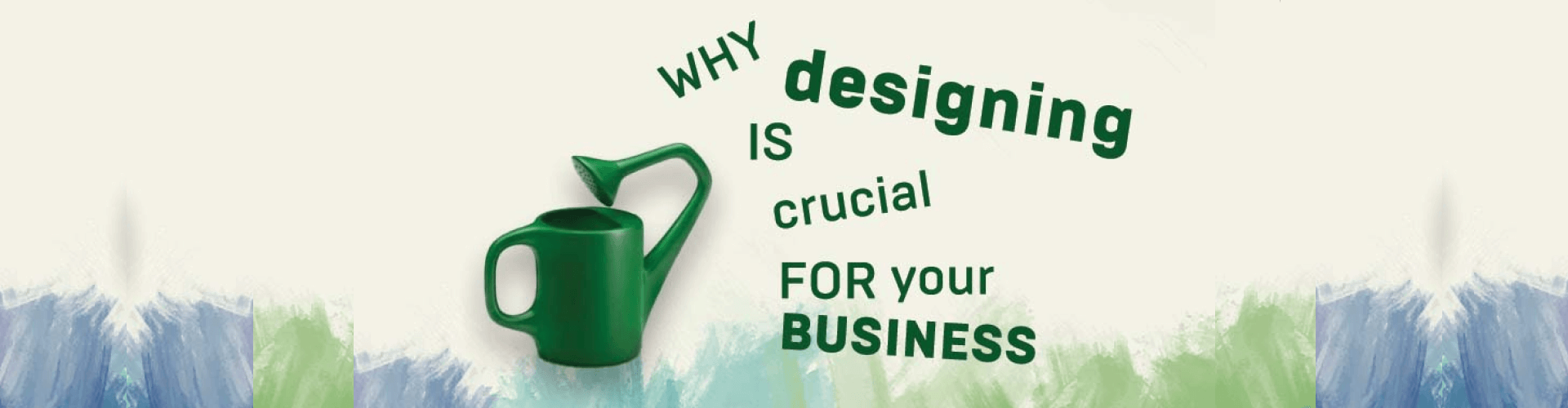 10 REASONS WHY DESIGNING IS CRUCIAL FOR YOUR BUSINESS