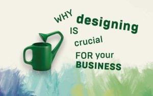 10 Reasons Why Designing Is Crucial For Your Business